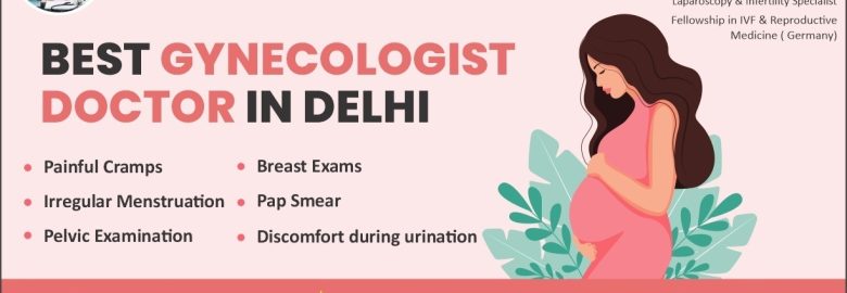 Best Gynecologist Doctor in Delhi: Comprehensive Health Solutions